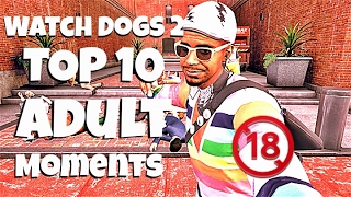 WATCH DOGS 2 TOP 10 ADULT MOMENTS! ?