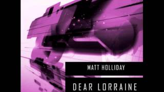 Matt Holliday 'Dear Lorraine' (Original Mix)