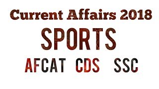 Sports Current affairs 2018 | Afcat 2 2018 | last 6 months | afcat | cds | sports current affairs |