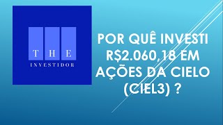 POR QUÊ INVESTI R$2.060,18 EM AÇÕES DA CIELO (CIEL3) ? #06 - THE Investidor