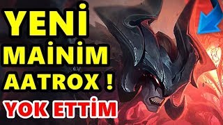 YENİ MAİNİM AATROX İLE TANIŞ !! RAKİP PENTA ALIYORDU HEPSİNİ ÖLDÜRDÜM | TEK ATAN AATROX | LoL