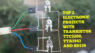 TOP 2 ELECTRONIC PROJECTS WITH TRANSISTOR TTC5200, TTA1943 AND BD139