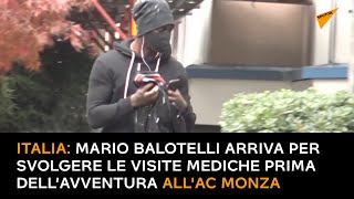 Italia: Mario Balotelli arriva per svolgere le visite mediche prima dell’avventura all'AC Monza