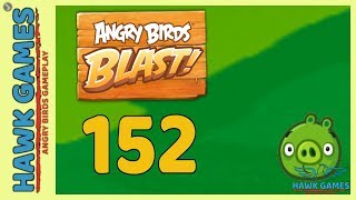 Angry Birds Blast ? Level 152 - 3 Stars Walkthrough, No Boosters