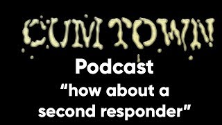 how about a second responder (3-18-2019) - Cum Town Premium