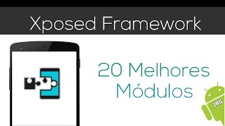 OS 20 MELHORES MÓDULOS PARA O XPOSED !!