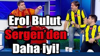 Erol Bulut Sergen’den Daha İyi | Futbolu Bilen "Var"