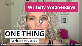 Writerly Wednesday #4 - The single most important thing you can do to succeed in writing.