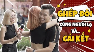 Ghép đôi cùng người lạ I Gái Tổ lái gặp Trai thích Bảnh và cái kết