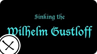 Sinking the Wilhelm Gustloff - part 1