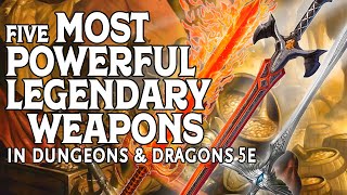 The Five Most Powerful Legendary Weapons in Dungeons and Dragons 5e