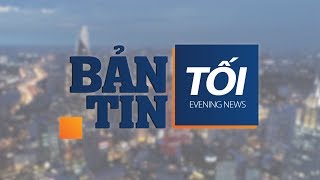 Bản tin tối ngày 10/08/2019