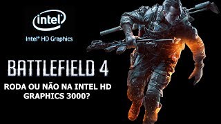 Battlefield 4 Roda ou não Roda na Intel HD Graphics 3000