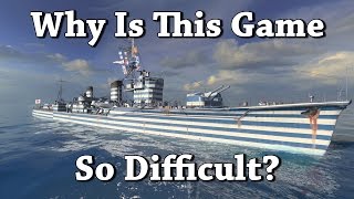 WoWS: Why Is This Game So Difficult?