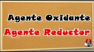 ¿Cuál es el Agente Oxidante y cuál es el Agente Reductor?