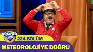 Güldür Güldür Show 224.Bölüm - Meteorolojiye Doğru