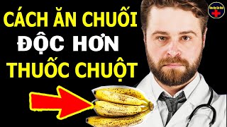 8 Sai Lầm Ăn CHUỐI CỰC ĐỘC Hại Cả Nhà Mất Mạng