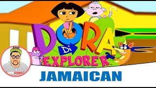 Jamaican Dora The Explorer Episode [March 2015] || #Epicflows