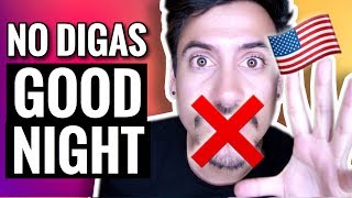 NO DIGAS "GOOD NIGHT” EN INGLES