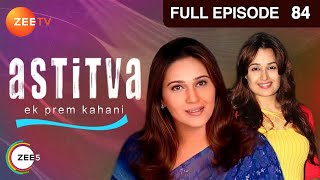 Astitva - Ek Prem Kahani | Hindi Serial | Full Episode - 84 | Niki Aneja Wali, Varun | Zee TV Show