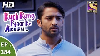 Kuch Rang Pyar Ke Aise Bhi - कुछ रंग प्यार के ऐसे भी - Ep 384 - 18th August 2017