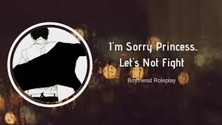 I'm Sorry Princess.. Let's Not Fight [Boyfriend Roleplay] ASMR
