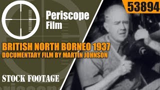 BRITISH NORTH BORNEO 1937 DOCUMENTARY FILM BY MARTIN JOHNSON 53894