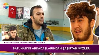 Batuhan'ın arkadaşlarından şaşırtan açıklamalar
