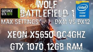 Battlefield 1|MAX SETTINGS DX11 VS DX12|XEON x5650 OC4GHz,GTX 1070,12GB RAM