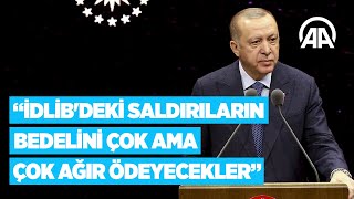 Cumhurbaşkanı Erdoğan: İdlib'deki saldırıların bedelini çok ama çok ağır ödeyecekler