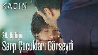 Sarp çocuklarını görseydi - Kadın 29. Bölüm