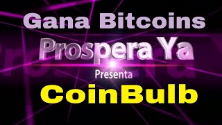 CoinBulb, Como Ganar Bitcoins | Explicación Completa y Como Funciona |  Tutorial Prospera Ya