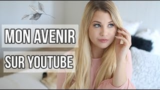 MON AVENIR SUR YOUTUBE, MA VIE PRIVÉE ET MES VOYAGES ?