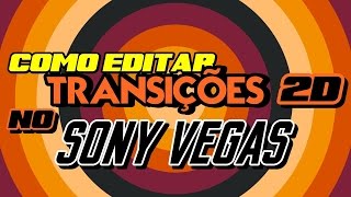 TUTORIAL RAPIDO COMO EDITAR TRANSIÇÕES 2D NO SONY VEGAS + Download Pack