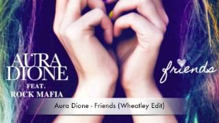 Aura Dione - Friends (Wheatley Edit)