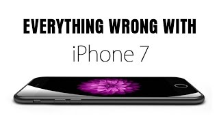 Everything Wrong With Apple - iPhone 7