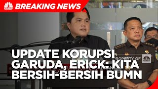 Ada Tersangka Baru Korupsi Garuda, Erick: Kita Bersih-bersih BUMN