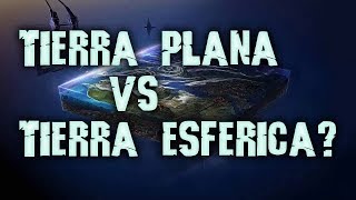 TIERRA PLANA  VS TIERRA ESFERICA  CUAL  ES  LA VERDAD?