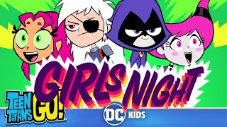 Teen Titans Go! | Every Girls Night Out! | DC Kids