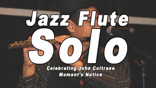 Celebrating John Coltrane - jazz flute solo Moment's Notice by Bobby Ramirez