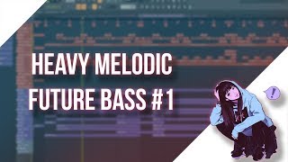 How To Make Heavy Melodic Future Bass #1 | FL Studio 20