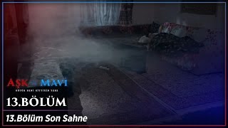 Aşk ve Mavi 13.Bölüm sonu