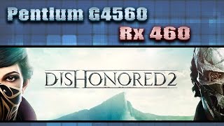 Dishonored 2 (G4560 + RX 460) 1080p, 900p e 768p Benchmarks