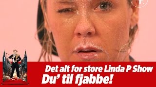 Det alt for store Linda P. show - Du' til fjabbe