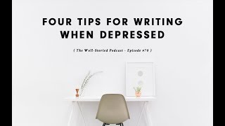 Episode #70: Four Tips for Writing When Depressed