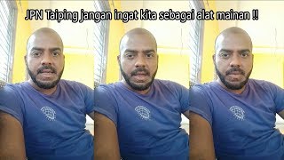 JPN Taiping jangan ingat kita sebagai alat mainan !!