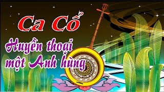 Ca cổ | Huyền thoại một anh hùng |THKG