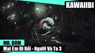 Mai Em Đi Rồi (Người Và Ta 3) - Mr. Đùm [ Video Lyrics ]