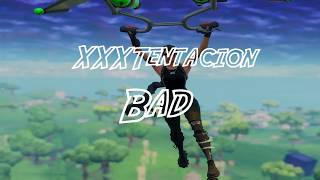 XXXTentacion - Bad (Fortnite Montage)
