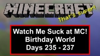 Watch Me Suck at Minecraft! Birthday World, Days 235 Through 237